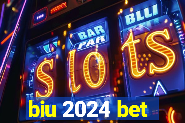 biu 2024 bet